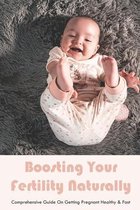 Boosting Your Fertility Naturally: Comprehensive Guide On Getting Pregnant Healthy & Fast