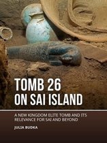 Tomb 26 on Sai Island: A New Kingdom Elite Tomb and Its Relevance for Sai and Beyond