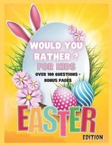 Would You Rather? For Kids. Easter Edition. Over 100 Questions + Bonus Pages: The Kids Laugh Challenge