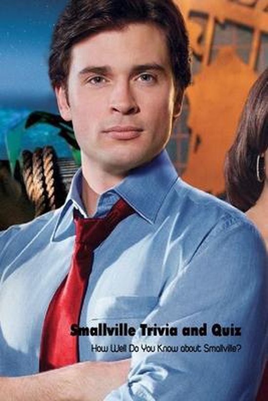 Smallville Trivia And Quiz How Well Do You Know About Smallville 