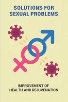Solutions For Sexual Problems: Improvement Of Health And Rejuvenation