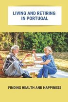 Living And Retiring In Portugal: Finding Health And Happiness