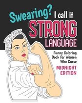 Swearing? I Call it Strong Language: Funny Coloring Book for Women Who Curse (Midnight Edition)