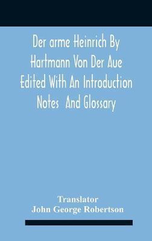 Der Arme Heinrich By Hartmann Von Der Aue Edited With An Introduction Notes And Glossary
