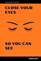 Close Your Eyes So You Can See