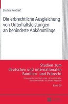 Studien Zum Deutschen Und Internationalen Familien- Und Erbr-Die erbrechtliche Ausgleichung von Unterhaltsleistungen an behinderte Abkoemmlinge
