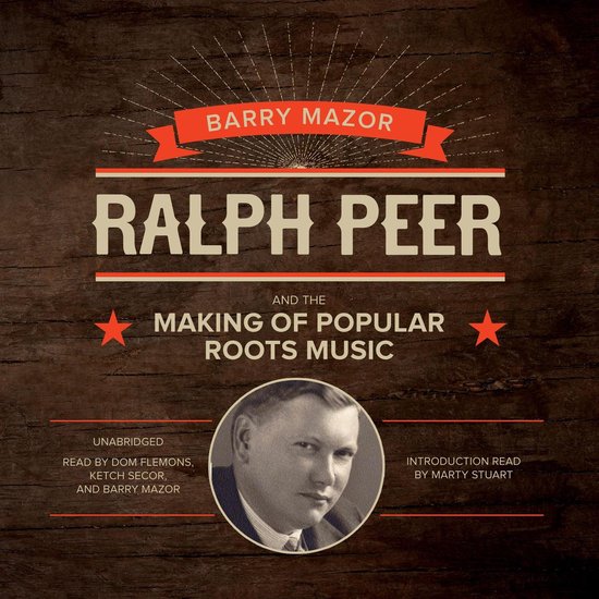 Ralph Peer and the Making of Popular Roots Music - cover