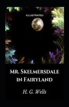 Mr. Skelmersdale in Fairyland Illustrated