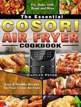 The Essential Cosori Air Fryer Cookbook