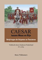 Caesar tussen Maas en Rijn, Strijd tegen de Usipeten en Tencteren, Veldtocht door Zuidoost-Nederland 55 v.Chr.