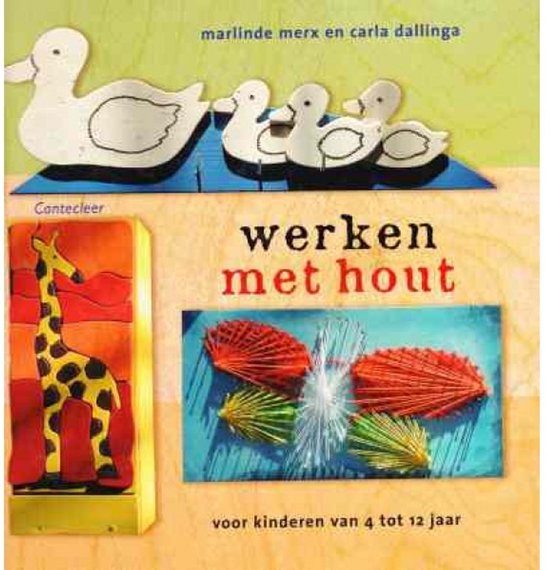 Boek "Werken met hout" voor kinderen van 4 tot 12 jaar. Met illustraties van een houten giraf, eenden en patronen.