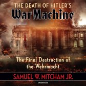 The Death of Hitler’s War Machine