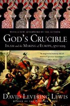 God`s Crucible – Islam and the Making of Europe, 570–1215