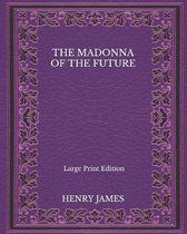 The Madonna of the Future - Large Print Edition