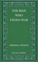 The Man Who Ended War - Original Edition
