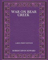 War On Bear Creek - Large Print Edition