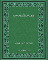 A Popular Schoolgirl - Large Print Edition