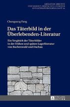 Gie�ener Arbeiten Zur Neueren Deutschen Literatur Und Litera-Das Taeterbild in der Ueberlebenden-Literatur