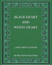 Black Heart and White Heart - Large Print Edition