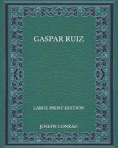 Gaspar Ruiz - Large Print Edition