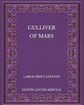 Gulliver of Mars - Large Print Edition