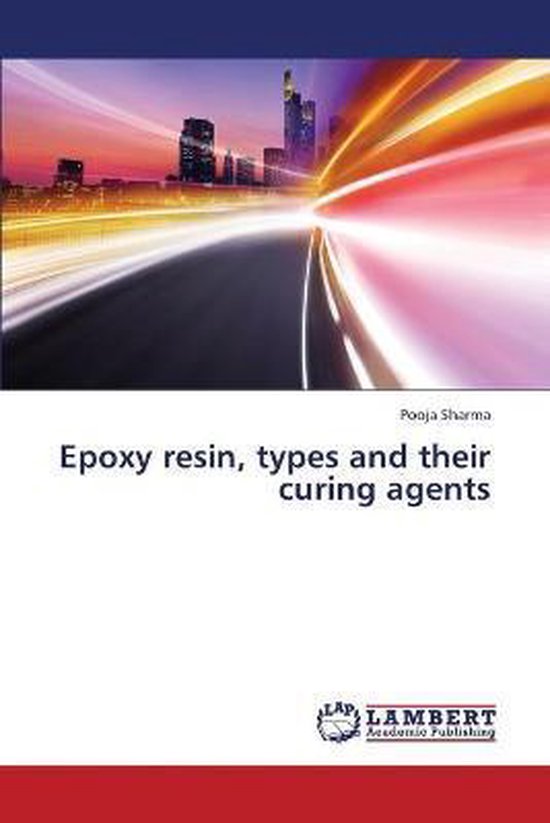 Epoxy resin, types and their curing agents 9783659421587 Sharma