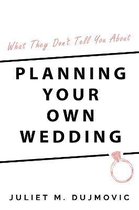 What They Don't Tell You About Planning Your Own Wedding