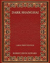 Dark Shanghai - Large Print Edition