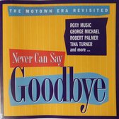 Motown Era Revisited - Never Can Say Goodbye