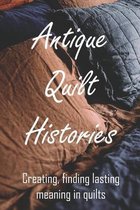Antique Quilt Histories: Creating, finding lasting meaning in quilts