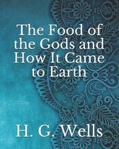 The Food of the Gods and How It Came to Earth