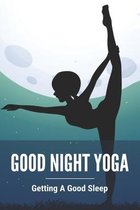 Good Night Yoga: Getting A Good Sleep