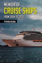Memoir Of Cruise Ships From 2004 To 2020: A Visual Record