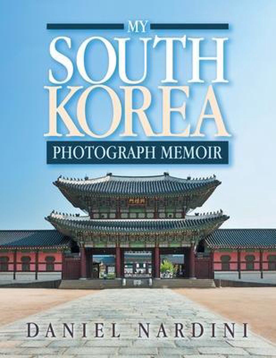 My South Korea Photograph Memoir - Daniel Nardini