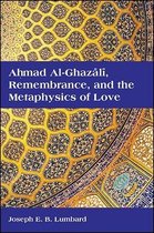 SUNY series in Islam- Ahmad al-Ghazālī, Remembrance, and the Metaphysics of Love