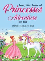 Heroes, Fairies, Animals, and Princesses Adventure Tales Book