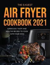 The Easiest Air Fryer Cookbook 2021