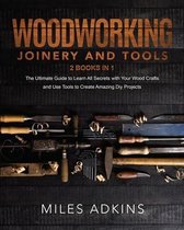 Woodworking Joinery and Tools (2 Books in 1)