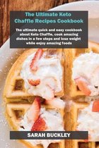 The Ultimate Keto Chaffle Recipes Cookbook