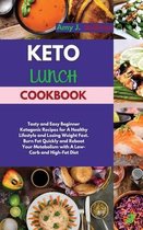 Keto Lunch Cookbook: Tasty and Easy Beginner Ketogenic Recipes for A Healthy Lifestyle and Losing Weight Fast. Burn Fat Quickly and Reboot