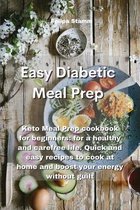 Easy Diabetic Meal Prep: Keto Meal Prep cookbook for beginners