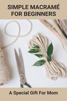 Simple Macrame For Beginners: A special Gift For Mom