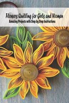 Flowers Quilling for Girls and Women: Amazing Projects with Step by Step Instructions