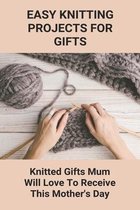 Easy Knitting Projects For Gifts: Knitted Gifts Mum Will Love To Receive This Mother's Day