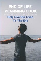 End Of Life Planning Book: Help Live Our Lives To The End