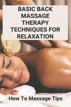 Basic Back Massage Therapy Techniques For Relaxation: How To Massage Tips