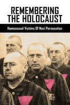 Remembering The Holocaust: Homosexual Victims Of Nazi Persecution