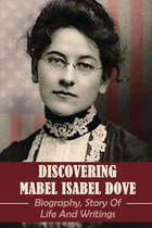 Discovering Mabel Isabel Dove: Biography, Story Of Life And Writings