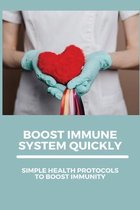 Boost Immune System Quickly: Simple Health Protocols To Boost Immunity
