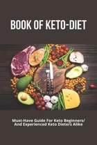 Book Of Keto-Diet: Must-Have Guide For Keto Beginners And Experienced Keto Dieters Alike